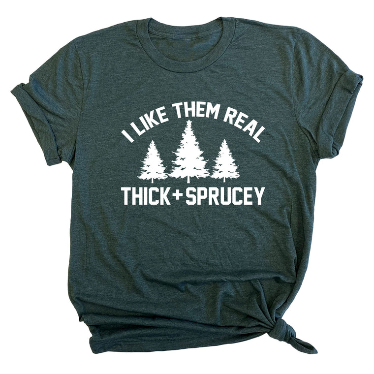 I Like Them Real Thick and Sprucey Premium Unisex T-Shirt