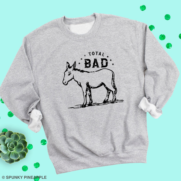 Total Bad (Donkey) Sweatshirt