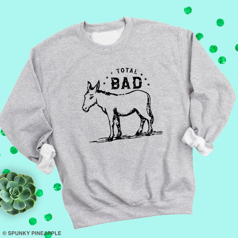 Total Bad (Donkey) Sweatshirt