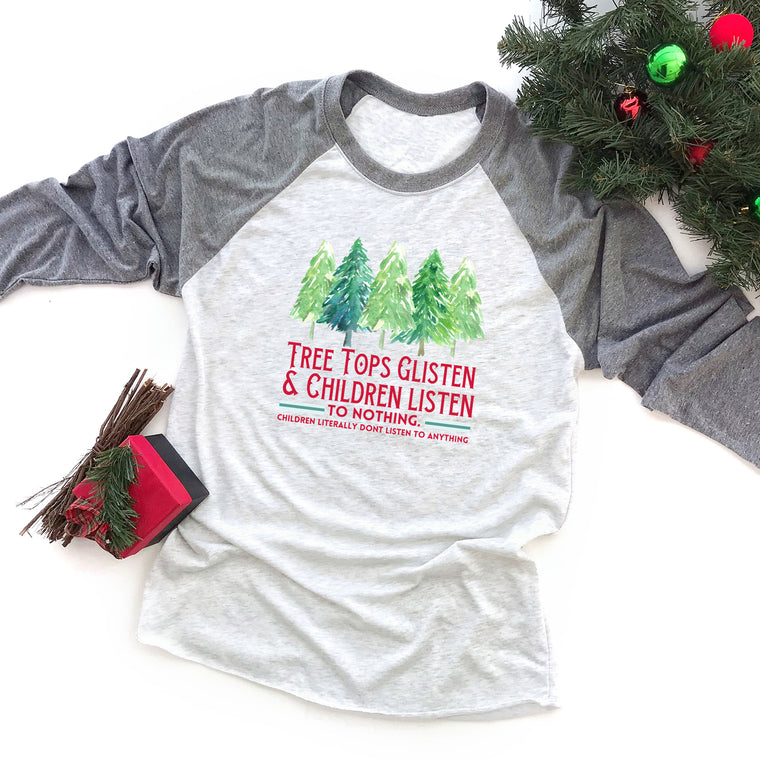 Tree Tops Glisten & Children Listen to Nothing Raglan Tee