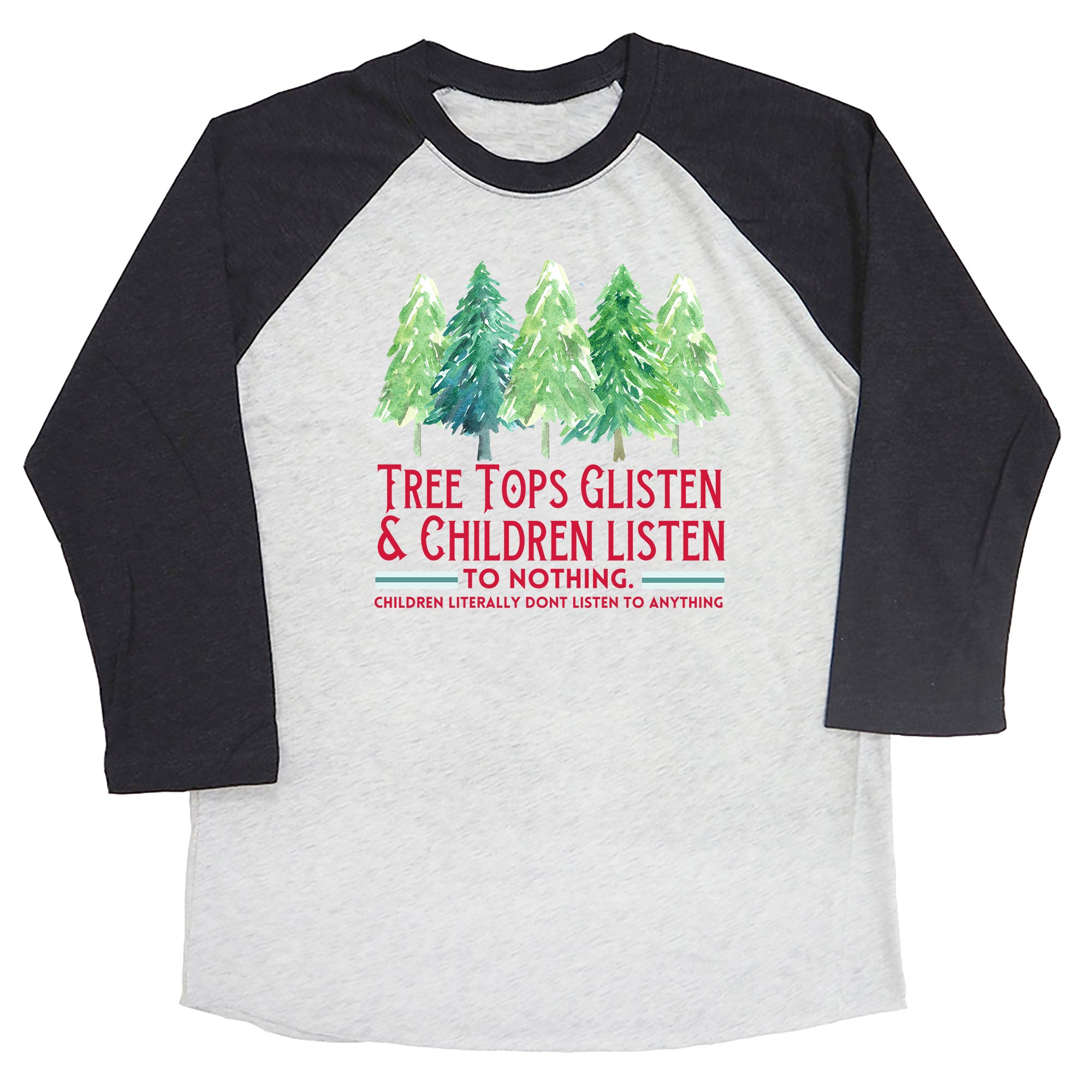 Tree Tops Glisten & Children Listen to Nothing Raglan Tee