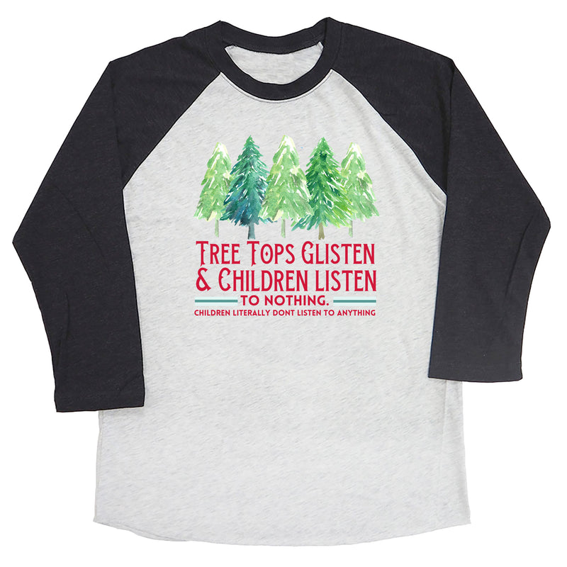 Tree Tops Glisten & Children Listen to Nothing Raglan Tee