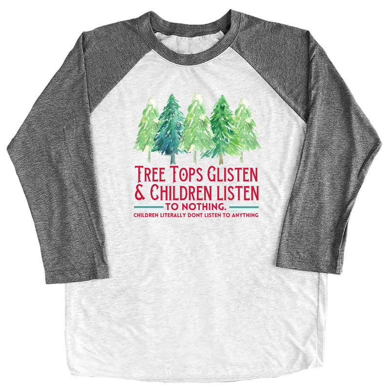 Tree Tops Glisten & Children Listen to Nothing Raglan Tee