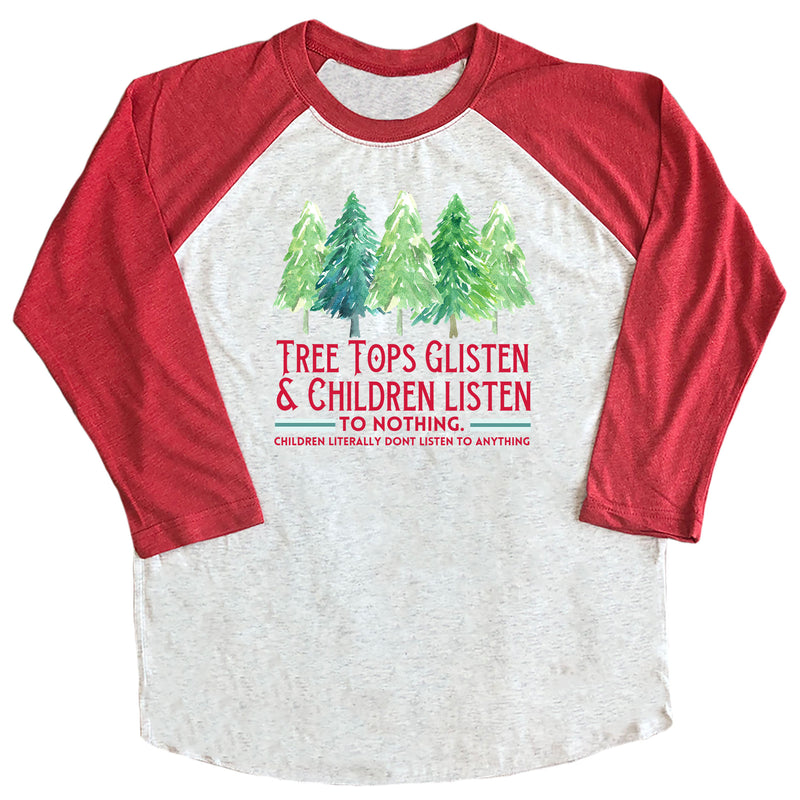 Tree Tops Glisten & Children Listen to Nothing Raglan Tee