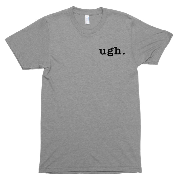 Ugh. Premium Unisex T-Shirt