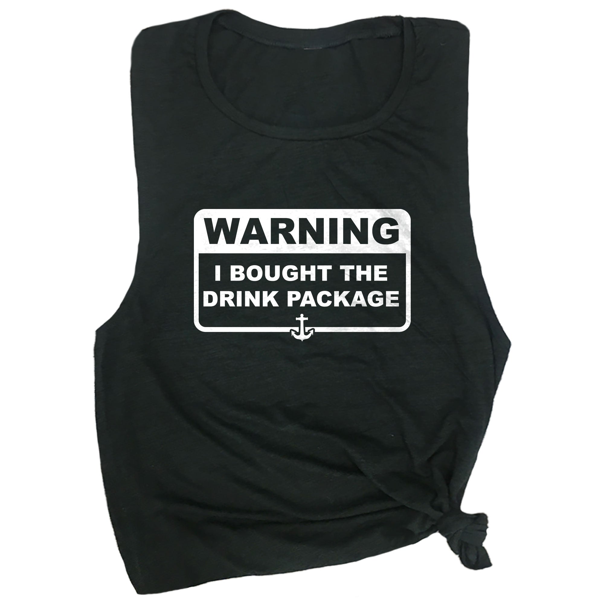 Warning I Bought the Drink Package Muscle Tee