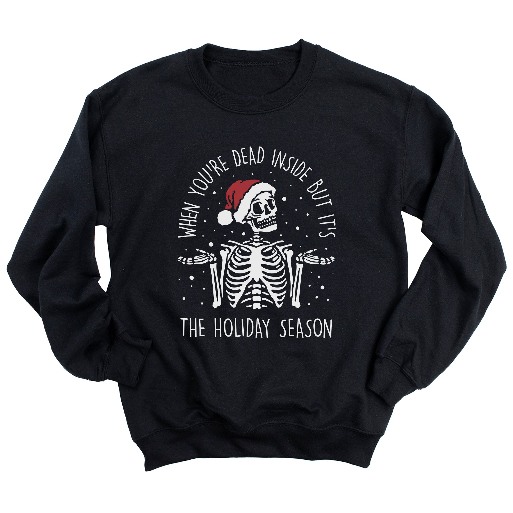 When You're Dead Inside but it's the Holiday Season Sweatshirt