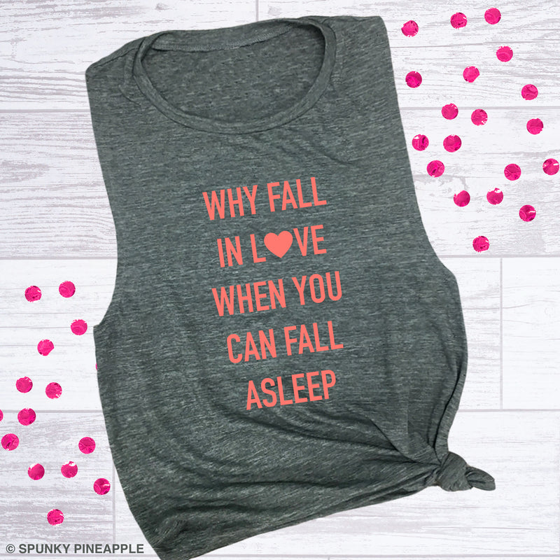 Why Fall in Love When You Can Fall Asleep Muscle Tee