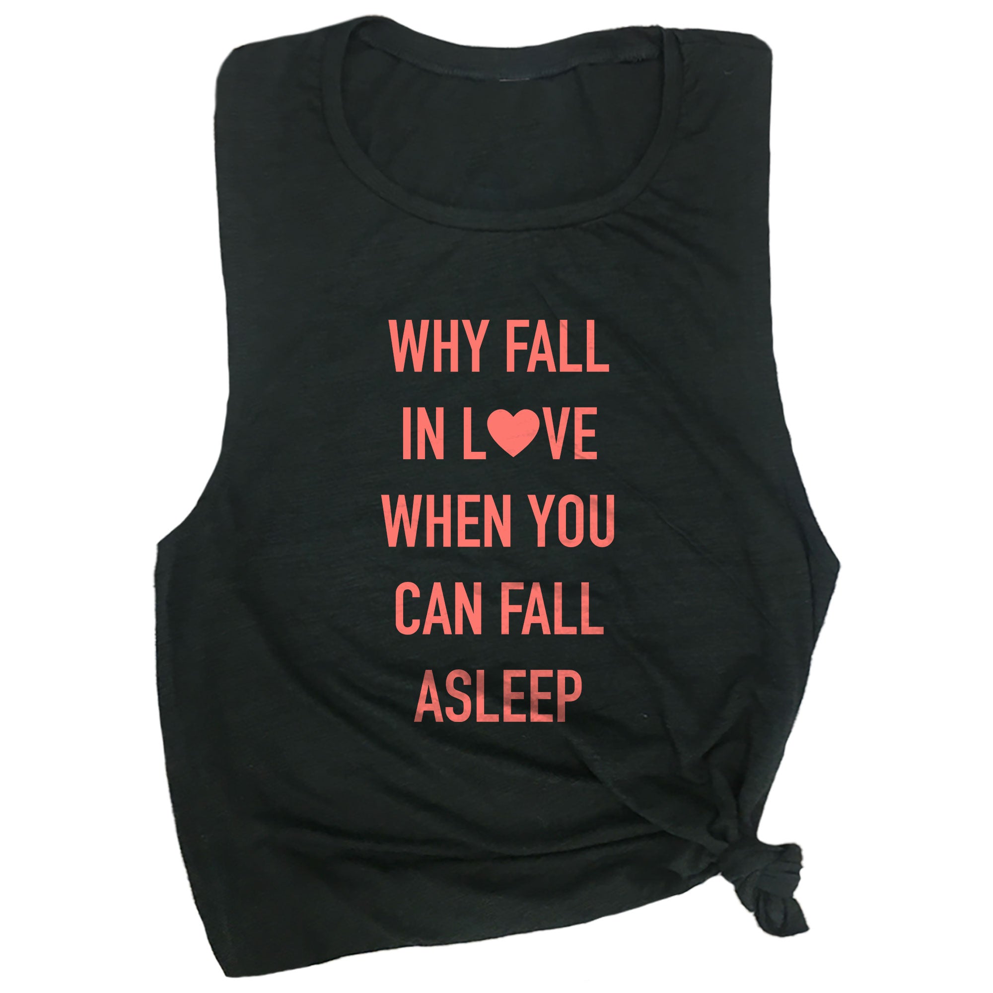 Why Fall in Love When You Can Fall Asleep Muscle Tee
