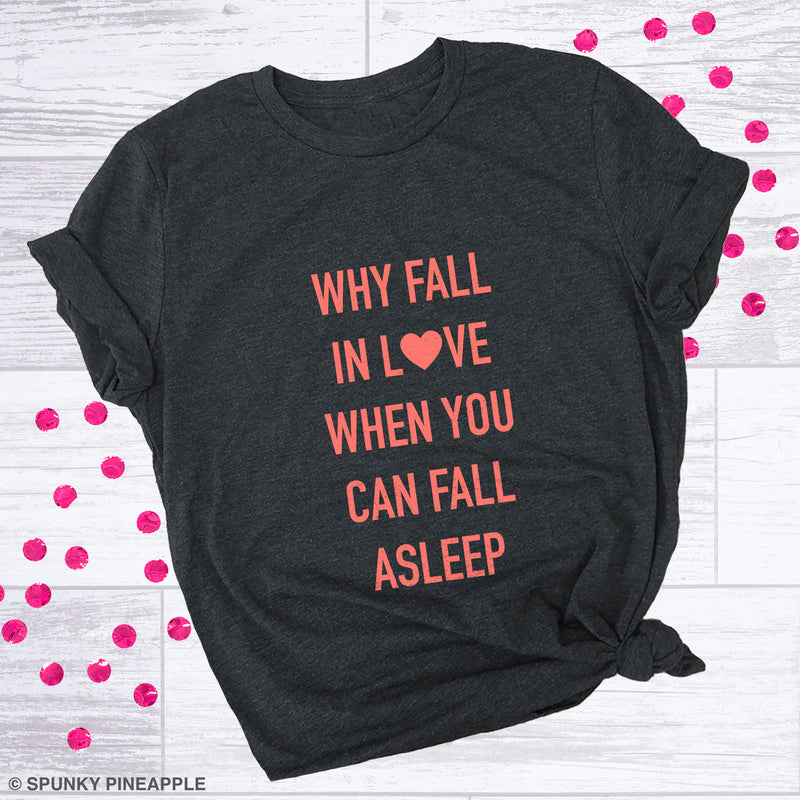 Why Fall in Love When You Can Fall Asleep Premium Unisex T-Shirt