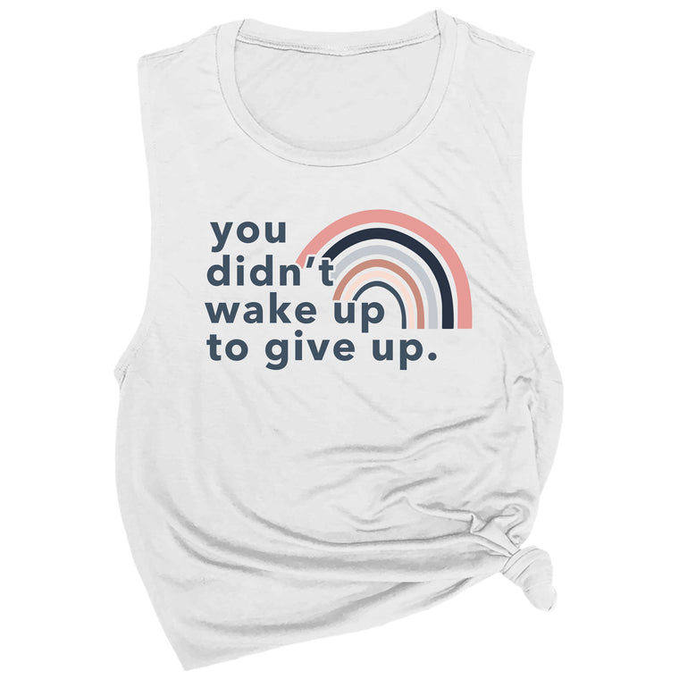 You Didn't Wake Up to Give Up Muscle Tee