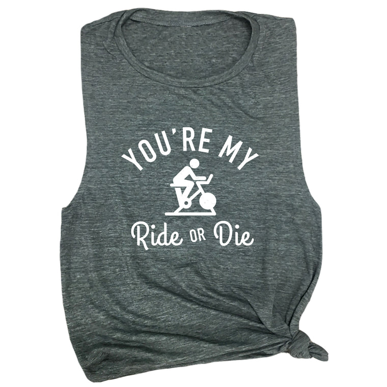 You're My Ride or Die Muscle Tee