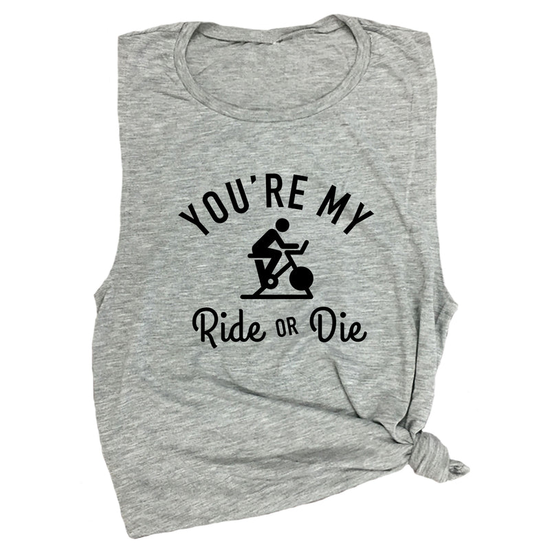 You're My Ride or Die Muscle Tee