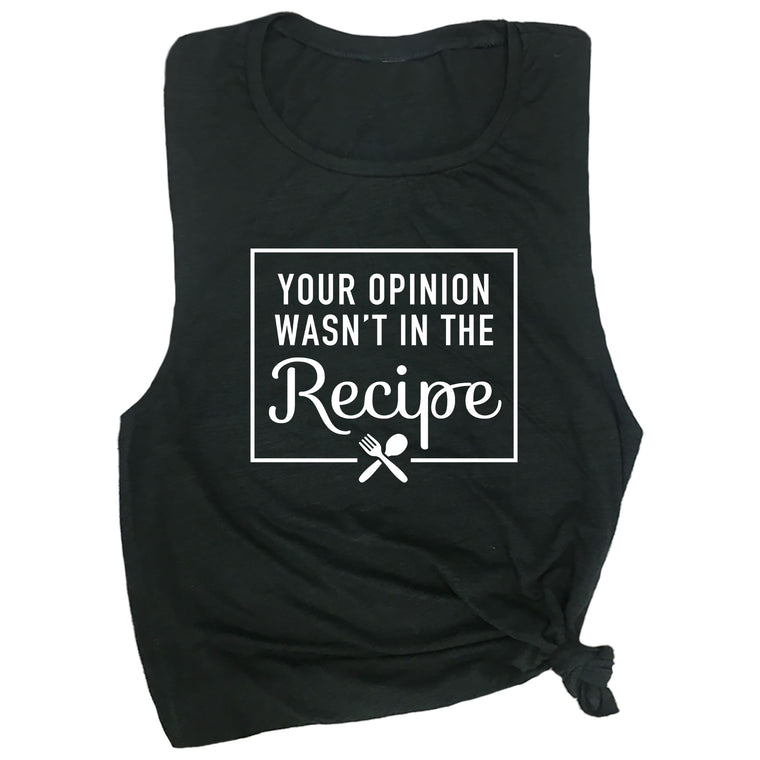 Your Opinion Wasn't in the Recipe Muscle Tee