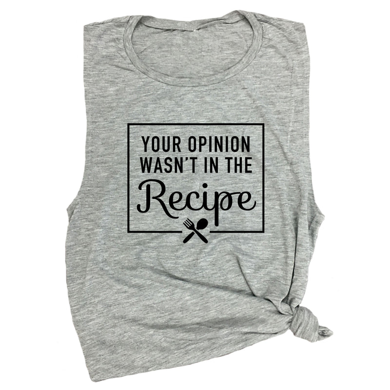 Your Opinion Wasn't in the Recipe Muscle Tee