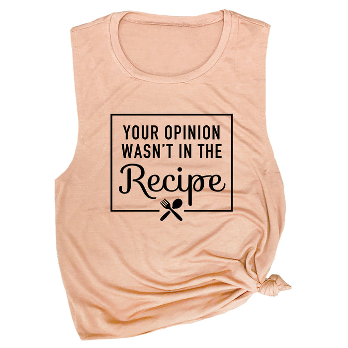 Your Opinion Wasn't in the Recipe Muscle Tee