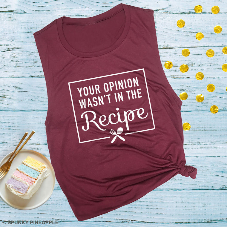 Your Opinion Wasn't in the Recipe Muscle Tee